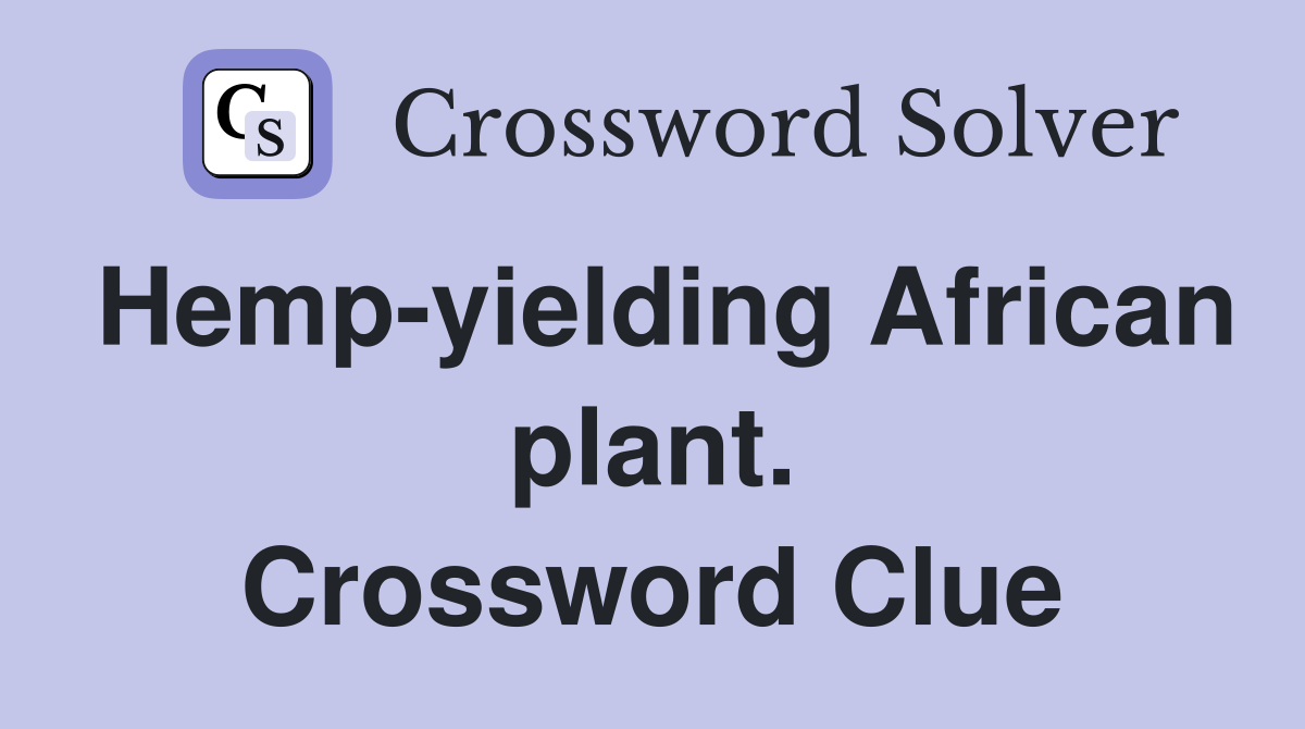 Hempyielding African plant. Crossword Clue Answers Crossword Solver